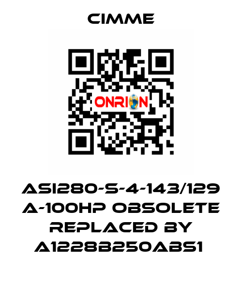 ASI280-S-4-143/129 A-100HP obsolete replaced by A1228B250ABS1  Cimme