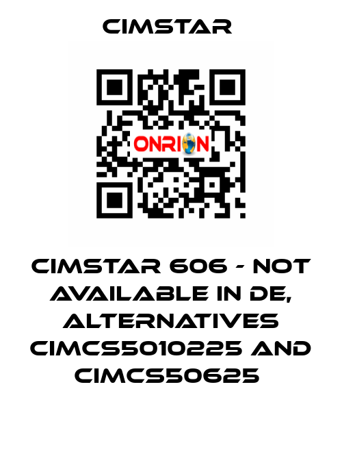 Cimstar 606 - not available in DE, alternatives CIMCS5010225 and CIMCS50625  Cimstar 