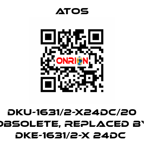 DKU-1631/2-X24DC/20 obsolete, replaced by DKE-1631/2-X 24DC  Atos