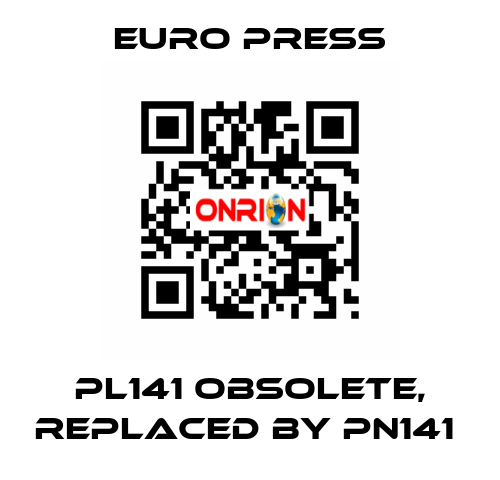 PL141 obsolete, replaced by PN141  Euro Press