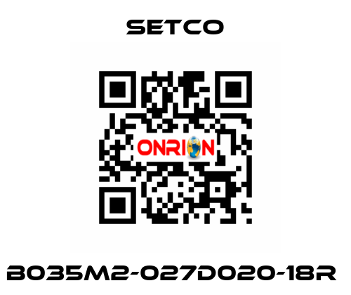 B035M2-027D020-18R  SETCO