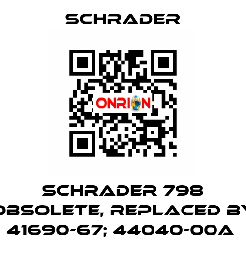  Schrader 798 obsolete, replaced by 41690-67; 44040-00A  Schrader