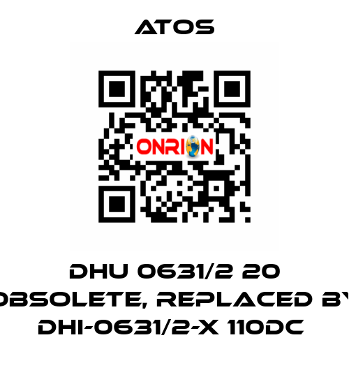 DHU 0631/2 20 obsolete, replaced by DHI-0631/2-X 110DC  Atos