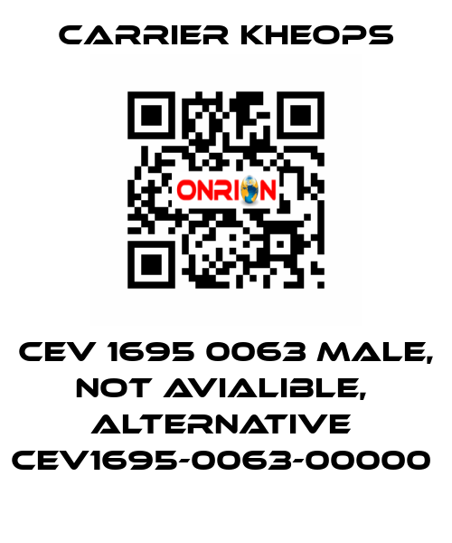 CEV 1695 0063 male, not avialible,  alternative  CEV1695-0063-00000  Carrier Kheops