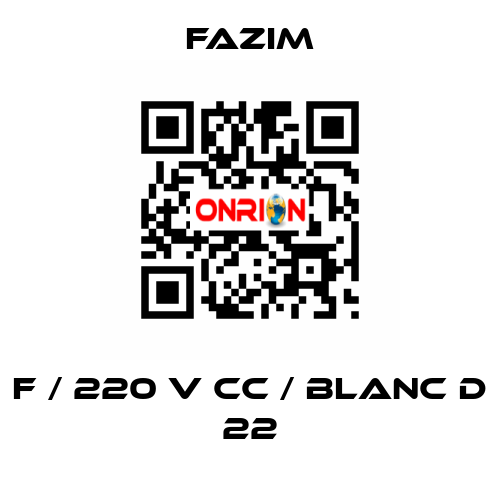 F / 220 V CC / BLANC D 22 Fazim