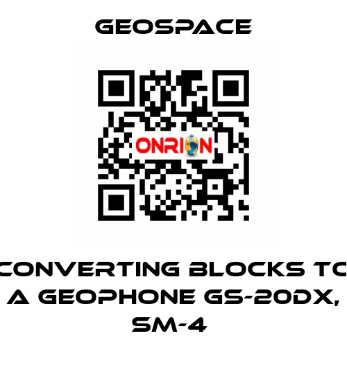 CONVERTING BLOCKS TO A GEOPHONE GS-20DX, SM-4  GeoSpace