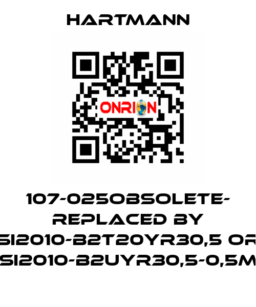 107-025OBSOLETE- REPLACED BY SI2010-B2T20YR30,5 or SI2010-B2UYR30,5-0,5m Hartmann