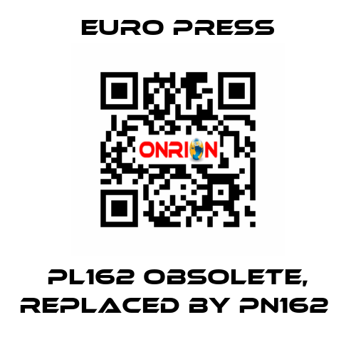 PL162 obsolete, replaced by PN162  Euro Press