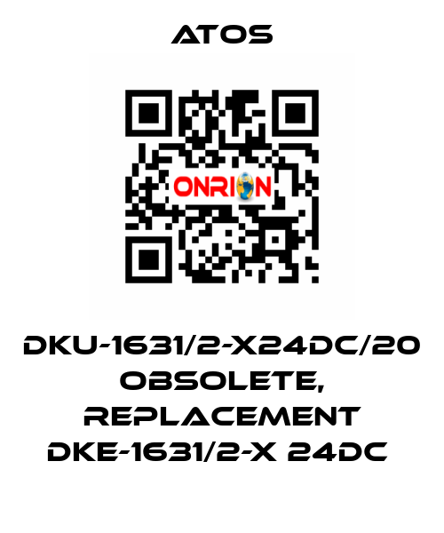 DKU-1631/2-X24DC/20 obsolete, replacement DKE-1631/2-X 24DC  Atos