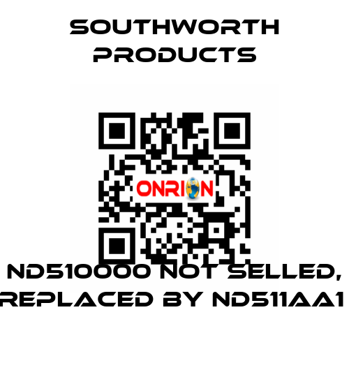 ND510000 not selled, replaced by ND511AA1  Southworth Products