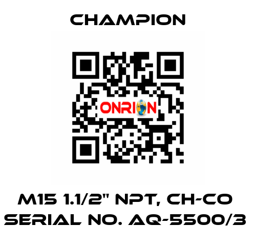 M15 1.1/2" NPT, CH-CO  SERIAL NO. AQ-5500/3  Champion