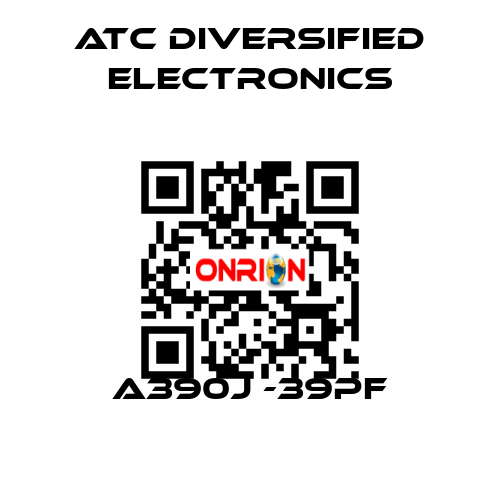 A390j -39pF ATC Diversified Electronics