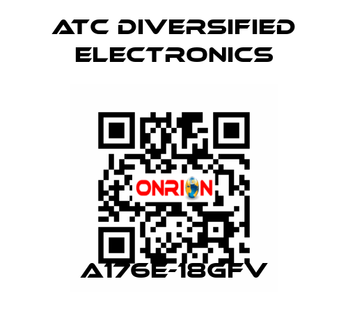 A176E-18GFV ATC Diversified Electronics