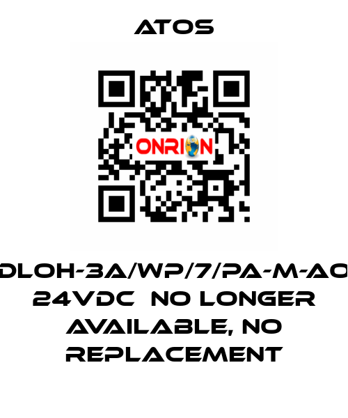 DLOH-3A/WP/7/PA-M-AO 24VDC  no longer available, no replacement Atos