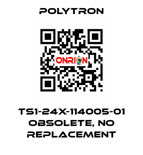 TS1-24X-114005-01 obsolete, no replacement Polytron