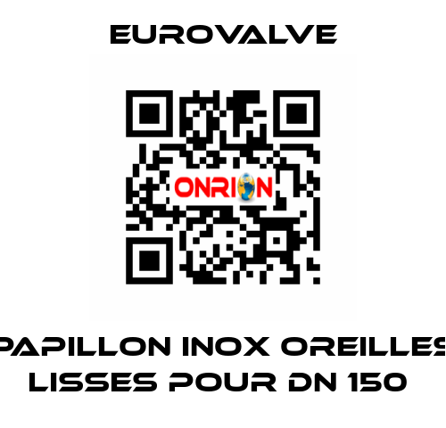 PAPILLON INOX OREILLES LISSES POUR DN 150  Eurovalve