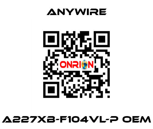 A227XB-F104VL-P oem Anywire