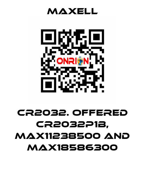 CR2032. offered CR2032P1B, max11238500 and max18586300 MAXELL