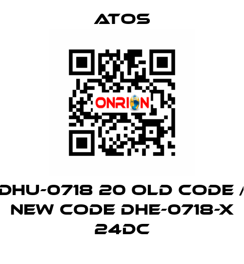 DHU-0718 20 old code / new code DHE-0718-X 24DC Atos