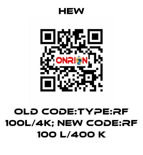 old code:Type:RF 100L/4K; new code:RF 100 L/400 K HEW