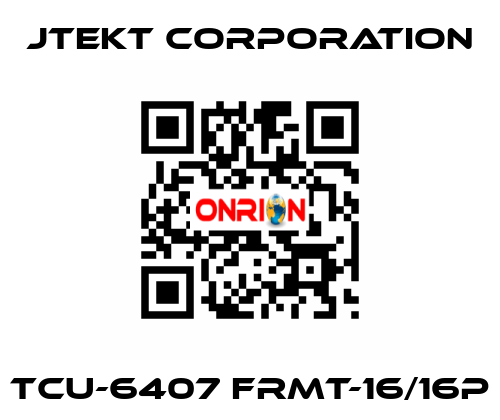 TCU-6407 FRMT-16/16P JTEKT CORPORATION