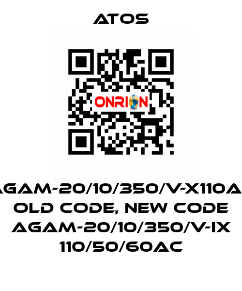 AGAM-20/10/350/V-X110AC old code, new code AGAM-20/10/350/V-IX 110/50/60AC Atos