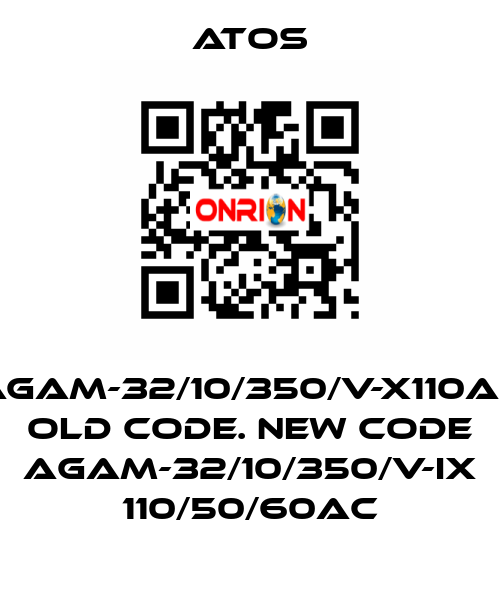 AGAM-32/10/350/V-X110AC old code. new code AGAM-32/10/350/V-IX 110/50/60AC Atos