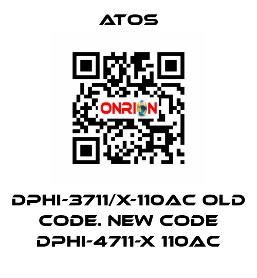 DPHI-3711/X-110AC old code. new code DPHI-4711-X 110AC Atos