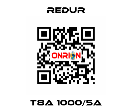 T8A 1000/5A Redur