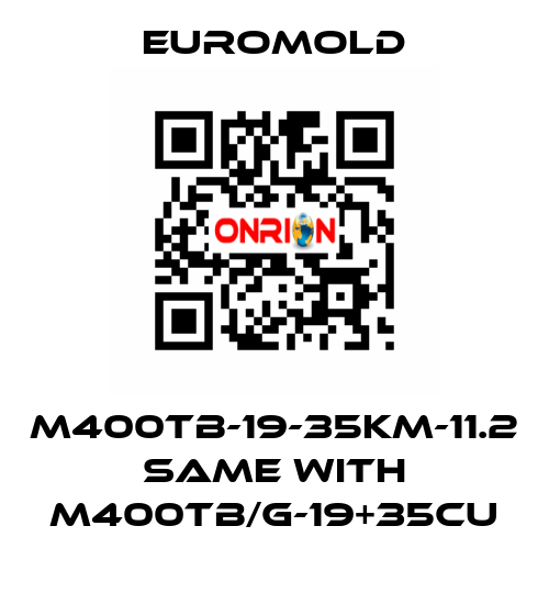 M400TB-19-35KM-11.2 same with M400TB/G-19+35CU EUROMOLD