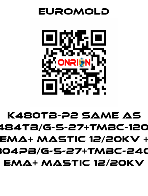 K480TB-P2 same as 3x(K484TB/G-S-27+TMBC-120.240) EMA+ MASTIC 12/20KV + 3x(K804PB/G-S-27+TMBC-240.400) EMA+ MASTIC 12/20KV EUROMOLD