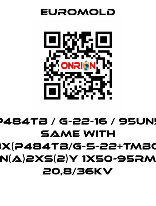 P484TB / G-22-16 / 95UN5 same with 3x(P484TB/G-S-22+TMBC) N(A)2XS(2)Y 1X50-95RM 20,8/36KV EUROMOLD