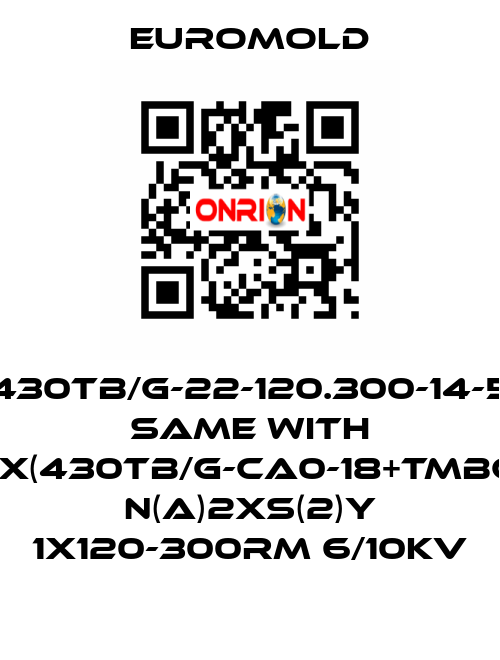 430TB/G-22-120.300-14-5 same with 3x(430TB/G-CA0-18+TMBC) N(A)2XS(2)Y 1X120-300RM 6/10KV EUROMOLD