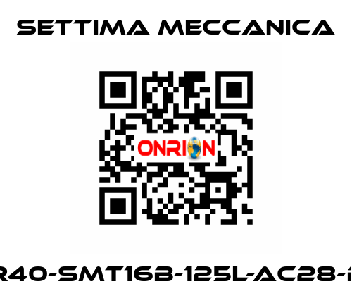 GR40-SMT16B-125L-AC28-B5 Settima Meccanica