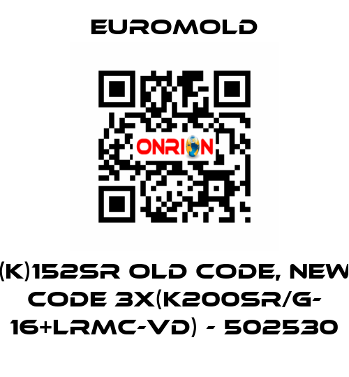 (K)152SR old code, new code 3x(K200SR/G- 16+LRMC-VD) - 502530 EUROMOLD