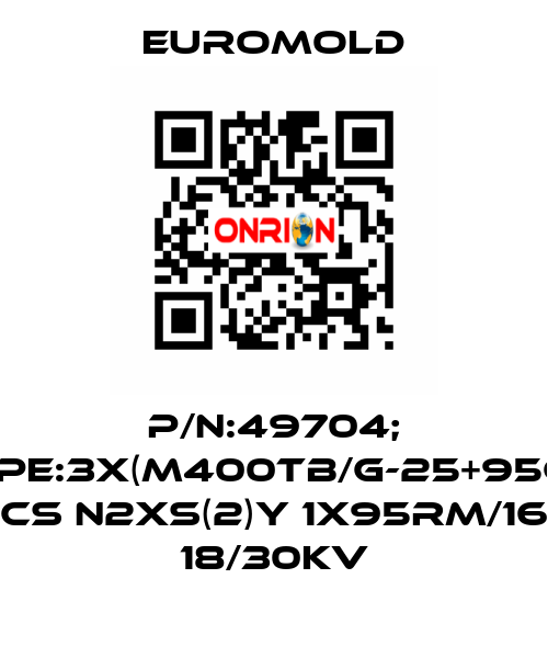 P/N:49704; Type:3X(M400TB/G-25+95CU) CS N2XS(2)Y 1X95RM/16 18/30KV EUROMOLD