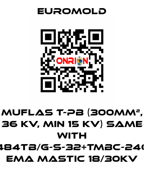 Muflas T-PB (300mm², 36 kV, min 15 kV) same with 3x(M484TB/G-S-32+TMBC-240.400) EMA MASTIC 18/30KV EUROMOLD