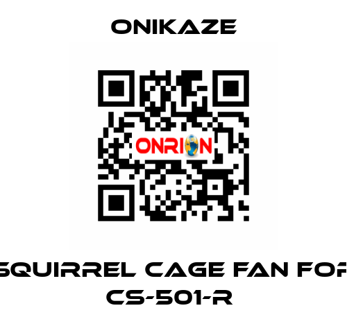 squirrel cage fan for CS-501-R  Onikaze