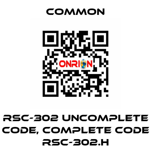 RSC-302 uncomplete code, complete code RSC-302.H COMMON