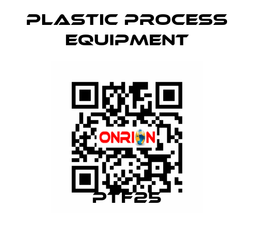 PTF25 PLASTIC PROCESS EQUIPMENT