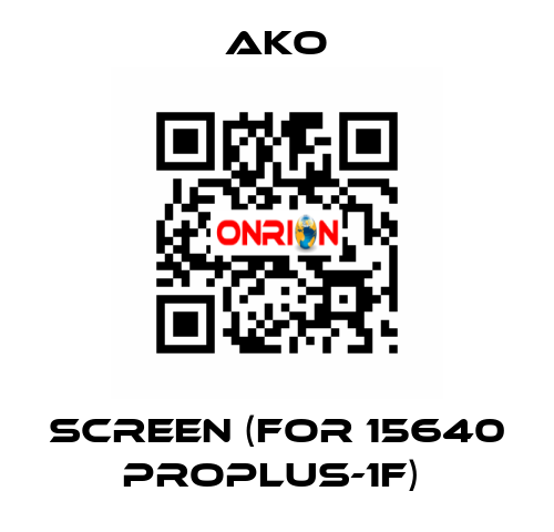 SCREEN (FOR 15640 PROPLUS-1F)  AKO