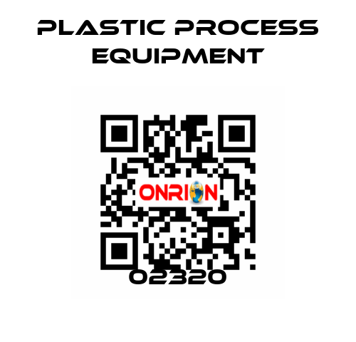 02320 PLASTIC PROCESS EQUIPMENT