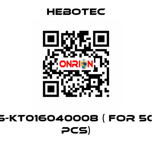 5-KT016040008 ( for 50 pcs) HEBOTEC