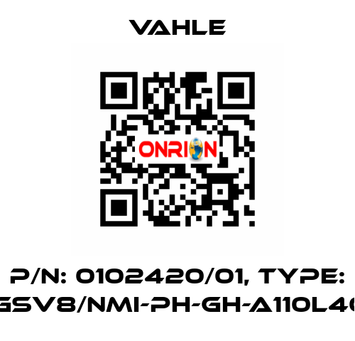 P/n: 0102420/01, Type: SA-GSV8/NMI-PH-GH-A110L40-34 Vahle