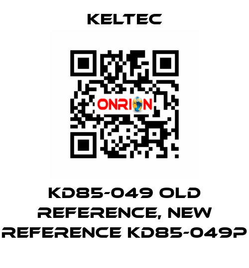 KD85-049 old reference, new reference KD85-049P Keltec