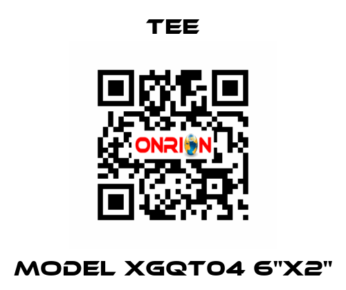 MODEL XGQT04 6"X2" TEE