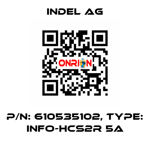 P/N: 610535102, Type: INFO-HCS2r 5A INDEL AG