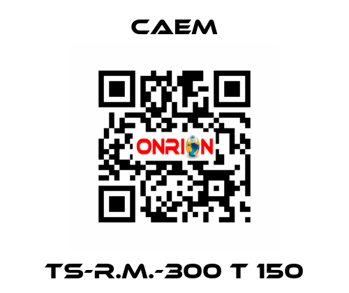 TS-R.M.-300 T 150 CAEM