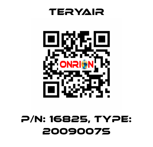 P/N: 16825, Type: 2009007S TERYAIR