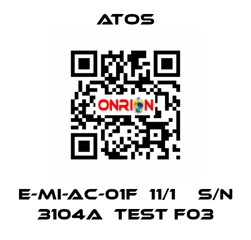 E-MI-AC-01F  11/1    S/N 3104A  Test F03 Atos